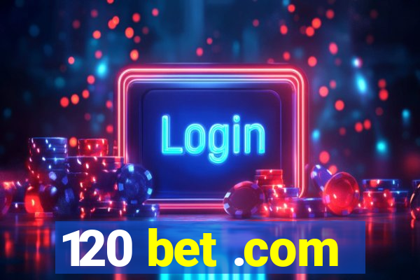 120 bet .com